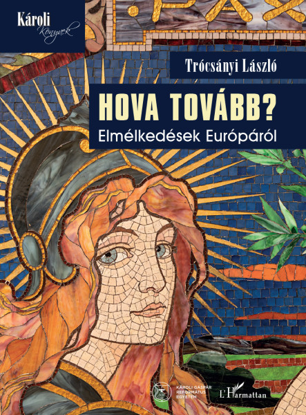 HOVA TOVÁBB? - ELMÉLKEDÉSEK EURÓPÁRÓL