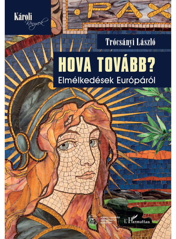HOVA TOVÁBB? - ELMÉLKEDÉSEK EURÓPÁRÓL HOVA TOVÁBB? - ELMÉLKEDÉSEK EURÓPÁRÓL