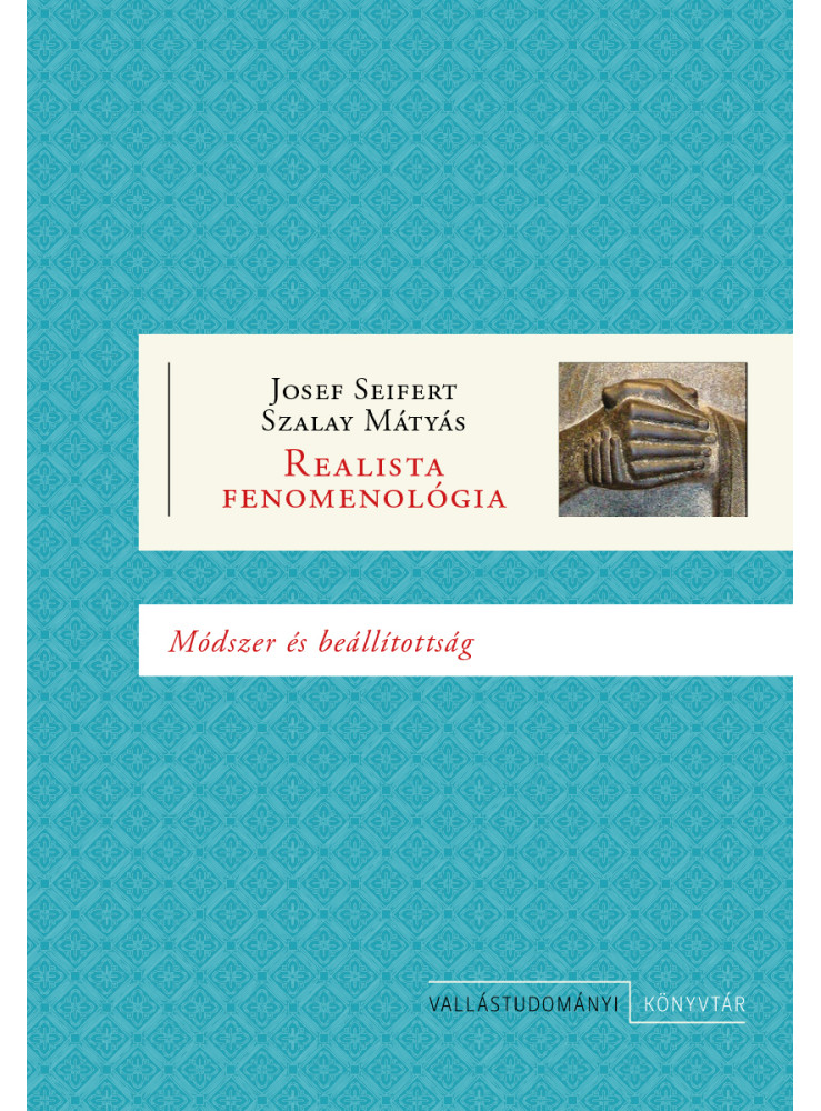 REALISTA FENOMENOLÓGIA - MÓDSZER ÉS BEÁLLÍTOTTSÁG REALISTA FENOMENOLÓGIA - MÓDSZER ÉS BEÁLLÍTOTTSÁG