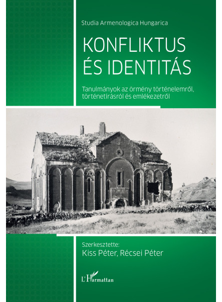 KONFLIKTUS ÉS IDENTITÁS-TANULMÁNYOK AZ ÖRMÉNY TÖRTÉNELEMRŐL, TÖRTÉNETÍRÁSRÓL ÉS KONFLIKTUS ÉS IDENTITÁS-TANULMÁNYOK AZ ÖRMÉNY TÖRTÉNELEMRŐL, TÖRTÉNETÍRÁSRÓL ÉS