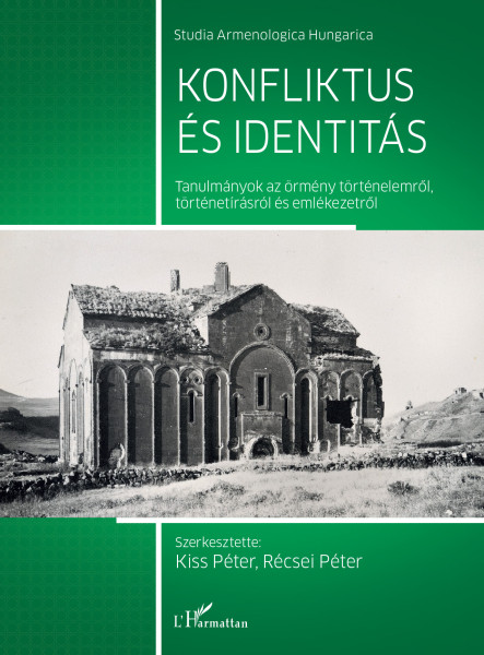 KONFLIKTUS ÉS IDENTITÁS-TANULMÁNYOK AZ ÖRMÉNY TÖRTÉNELEMRŐL, TÖRTÉNETÍRÁSRÓL ÉS