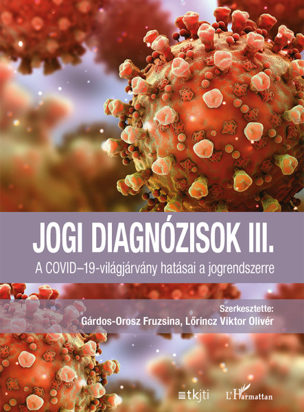 JOGI DIAGNÓZISOK III. - A COVID-19-VILÁGJÁRVÁNY HATÁSAI A JOGRENDSZERRE