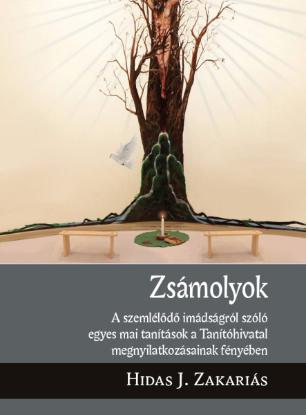 ZSÁMOLYOK - A SZEMLÉLŐDŐ IMÁDSÁGRÓL SZÓLÓ EGYES MAI TANÍTÁSOK...