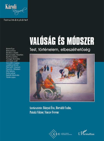 VALÓSÁG ÉS MÓDSZER - TEST, TÖRTÉNELEM, ELBESZÉLHETŐSÉG