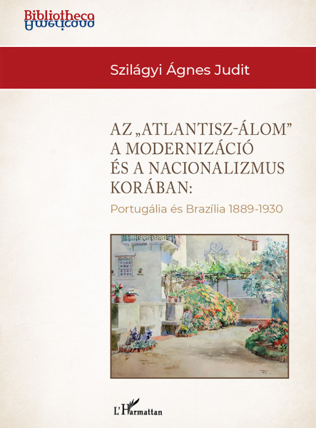 AZ ATLANTISZ-ÁLOM" A MODERNIZÁCIÓ ÉS A NACIONALIZMUS KORÁBAN