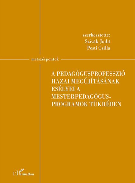 A PEDAGÓGUSPROFESSZIÓ HAZAI MEGÚJÍTÁSÁNAK ESÉLYEI A MESTERPEDAGÓGUS PROGRAMOK TÜ