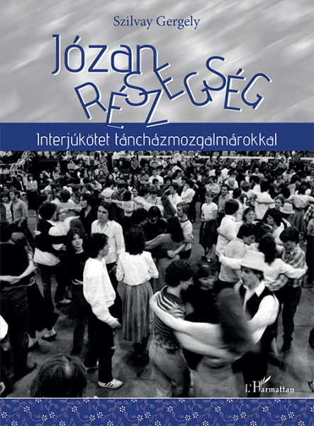 JÓZAN RÉSZEGSÉG - INTERJÚKÖTET TÁNCHÁZMOZGALMÁROKKAL