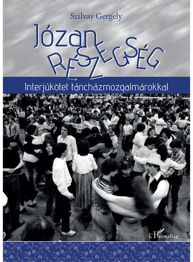 JÓZAN RÉSZEGSÉG - INTERJÚKÖTET TÁNCHÁZMOZGALMÁROKKAL