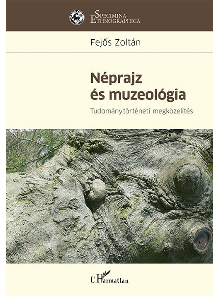 NÉPRAJZ ÉS MUZEOLÓGIA - TUDOMÁNYTÖRTÉNETI MEGKÖZELÍTÉS NÉPRAJZ ÉS MUZEOLÓGIA - TUDOMÁNYTÖRTÉNETI MEGKÖZELÍTÉS