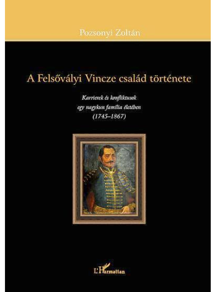 A FELSŐVÁLYI VINCZE CSALÁD TÖRTÉNETE A FELSŐVÁLYI VINCZE CSALÁD TÖRTÉNETE