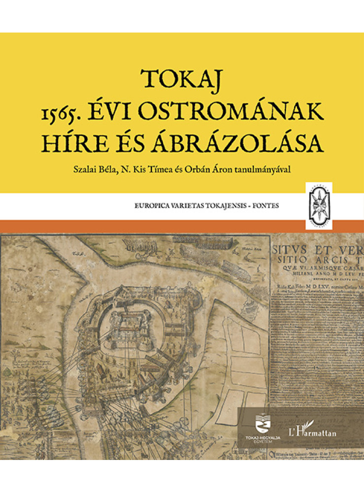 TOKAJ 1565. ÉVI OSTROMÁNAK HÍRE ÉS ÁBRÁZOLÁSA TOKAJ 1565. ÉVI OSTROMÁNAK HÍRE ÉS ÁBRÁZOLÁSA