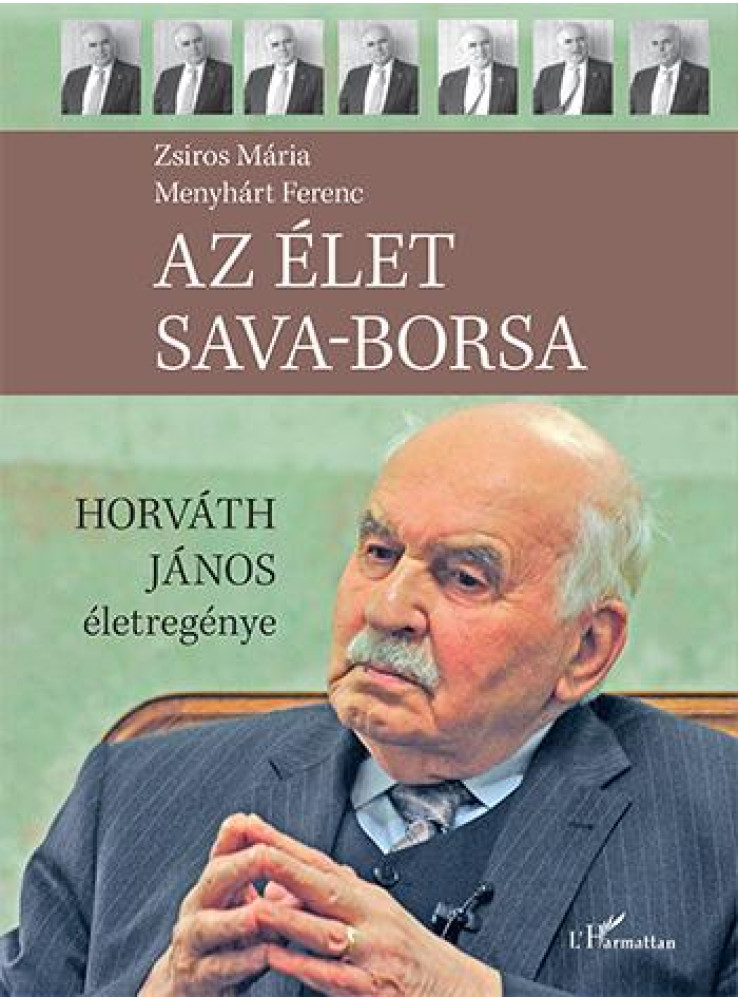 AZ ÉLET SAVA-BORSA - HORVÁTH JÁNOS ÉLETREGÉNYE AZ ÉLET SAVA-BORSA - HORVÁTH JÁNOS ÉLETREGÉNYE