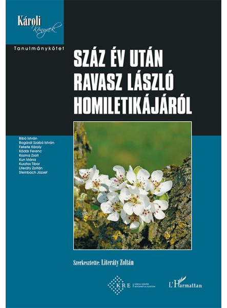 SZÁZ ÉV UTÁN RAVASZ LÁSZLÓ HOMILETIKÁJÁRÓL SZÁZ ÉV UTÁN RAVASZ LÁSZLÓ HOMILETIKÁJÁRÓL