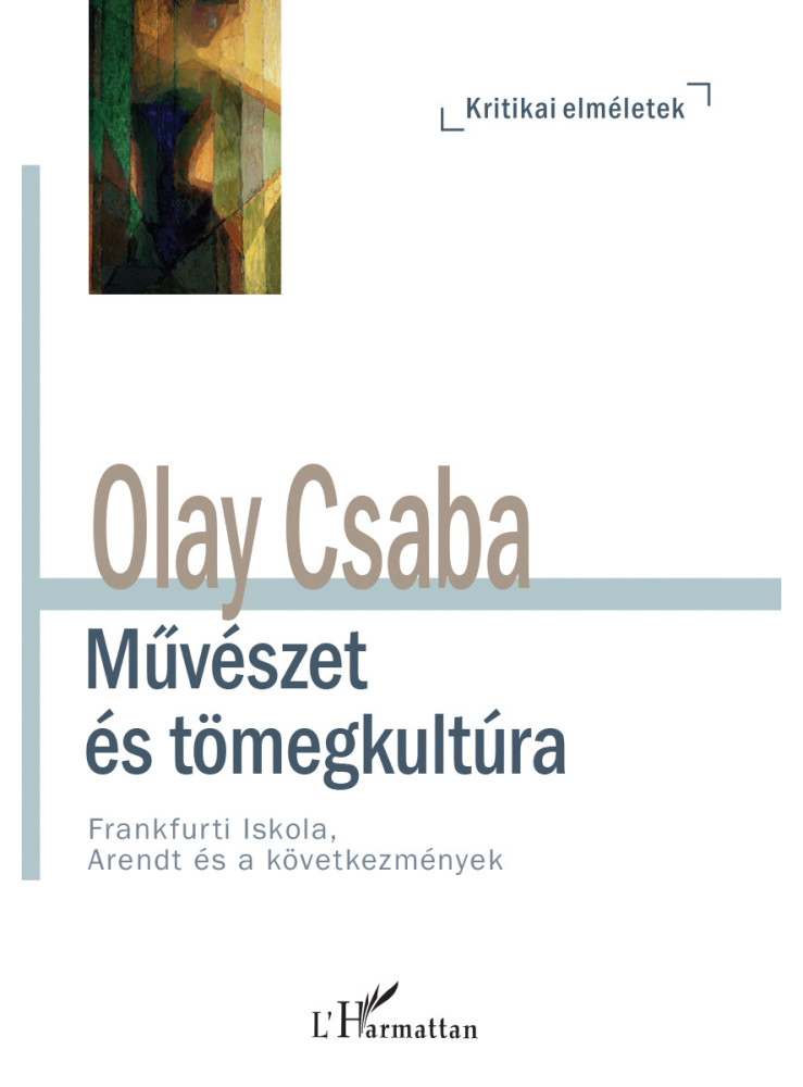 MŰVÉSZET ÉS TÖMEGKULTÚRA - FRANKFURTI ISKOLA, ARENDT ÉS A KÖVETKEZMÉNYEK