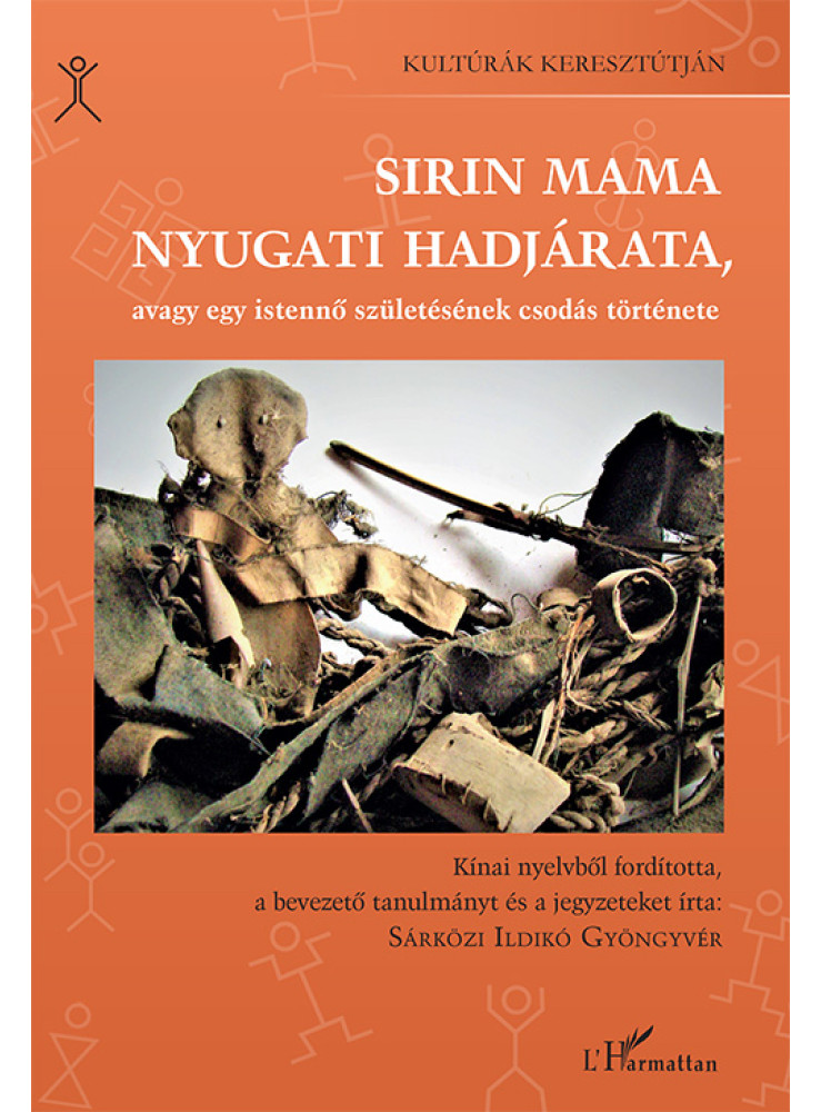 SIRIN MAMA NYUGATI HADJÁRATA, AVAGY EGY ISTENNŐ SZÜLETÉSÉNEK CSODÁS TÖRTÉNETE SIRIN MAMA NYUGATI HADJÁRATA, AVAGY EGY ISTENNŐ SZÜLETÉSÉNEK CSODÁS TÖRTÉNETE