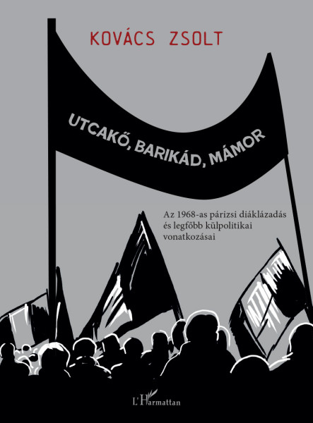 UTCAKŐ, BARIKÁD, MÁMOR - AZ 1968-AS PÁRIZSI DIÁKLÁZADÁS...