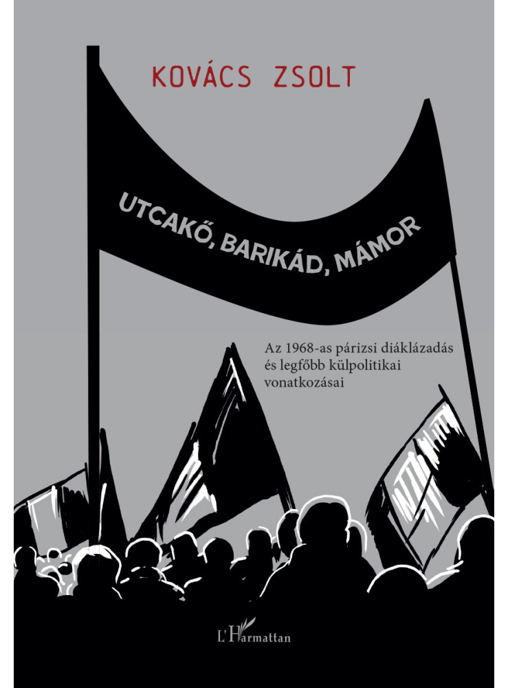 UTCAKŐ, BARIKÁD, MÁMOR - AZ 1968-AS PÁRIZSI DIÁKLÁZADÁS... UTCAKŐ, BARIKÁD, MÁMOR - AZ 1968-AS PÁRIZSI DIÁKLÁZADÁS...