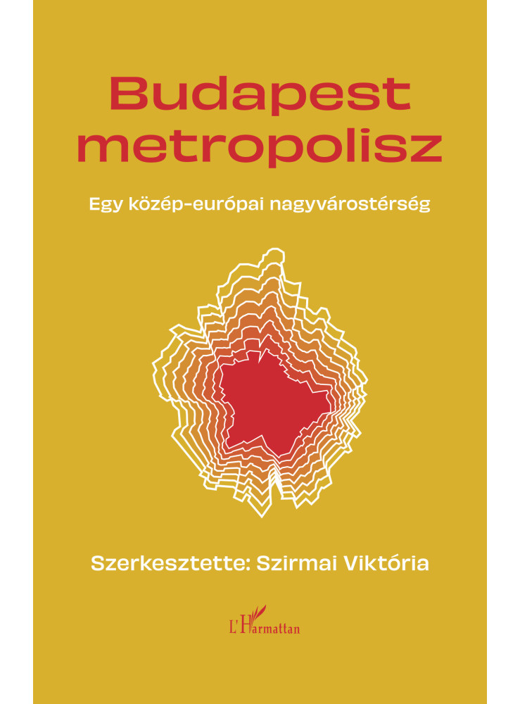 BUDAPEST METROPOLISZ - EGY KÖZÉP-EURÓPAI NAGYVÁROSTÉRSÉG BUDAPEST METROPOLISZ - EGY KÖZÉP-EURÓPAI NAGYVÁROSTÉRSÉG