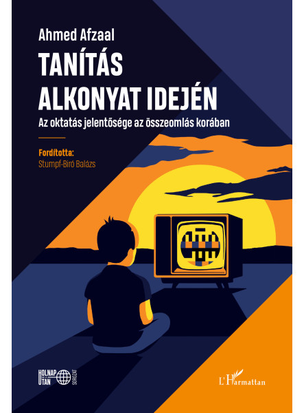 TANÍTÁS ALKONYAT IDEJÉN - AZ OKTATÁS JELENTŐSÉGE AZ ÖSSZEOMLÁS KORÁBAN TANÍTÁS ALKONYAT IDEJÉN - AZ OKTATÁS JELENTŐSÉGE AZ ÖSSZEOMLÁS KORÁBAN