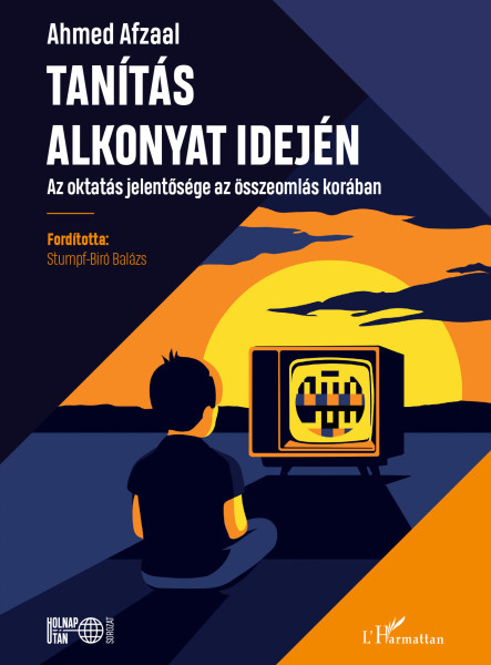 TANÍTÁS ALKONYAT IDEJÉN - AZ OKTATÁS JELENTŐSÉGE AZ ÖSSZEOMLÁS KORÁBAN