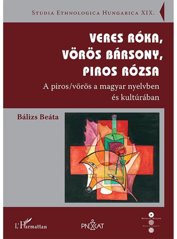 VERES RÓKA, VÖRÖS BÁRSONY, PIROS RÓZSA - A PIROS/VÖRÖS A MAGYAR NYELVBEN ÉS KULT VERES RÓKA, VÖRÖS BÁRSONY, PIROS RÓZSA - A PIROS/VÖRÖS A MAGYAR NYELVBEN ÉS KULT