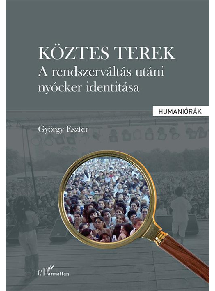 KÖZTES TEREK - A RENDSZERVÁLTÁS UTÁNI NYÓCKER IDENTITÁSA KÖZTES TEREK - A RENDSZERVÁLTÁS UTÁNI NYÓCKER IDENTITÁSA