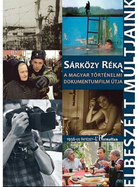 ELBESZÉLT MÚLTJAINK - A MAGYAR TÖRTÉNELMI DOKUMENTUMFILM ÚTJA