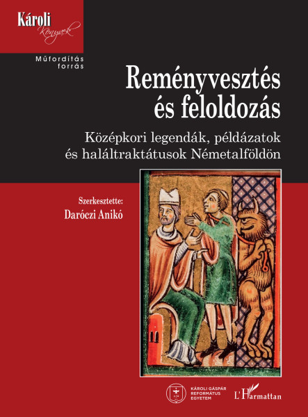 REMÉNYVESZTÉS ÉS FELOLDOZÁS - KÖZÉPKORI LEGENDÁK, PÁLDÁZATOK ÉS HALÁLTRAKTUSOK N