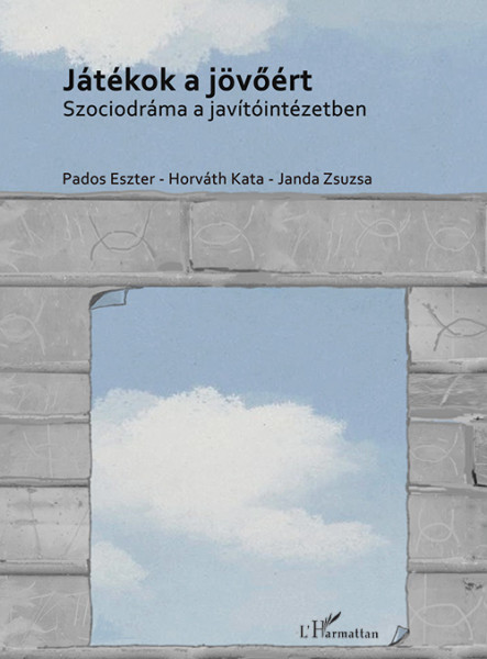 JÁTÉKOK A JÖVŐÉRT - SZOCIODRÁMA A JAVÍTÓINTÉZETBEN