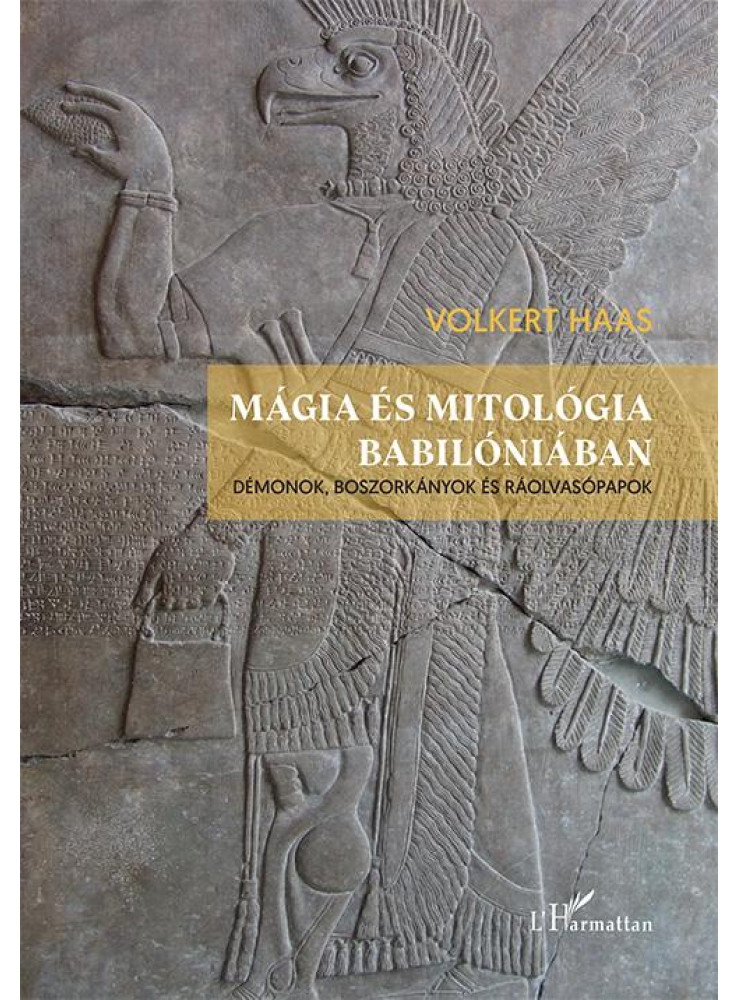 MÁGIA ÉS MITOLÓGIA BABILÓNIÁBAN - DÉMONOK, BOSZORKÁNYOK ÉS RÁOLVASÓPAPOK