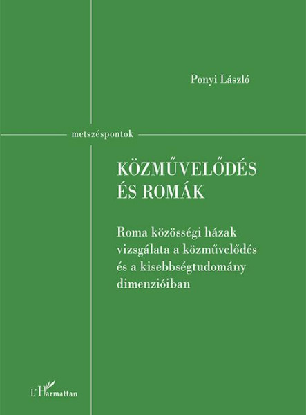 KÖZMŰVELŐDÉS ÉS ROMÁK - ROMA KÖZÖSSÉGI HÁZAK VIZSGÁLATA A KÖZMŰVELŐDÉS ÉS A KISE