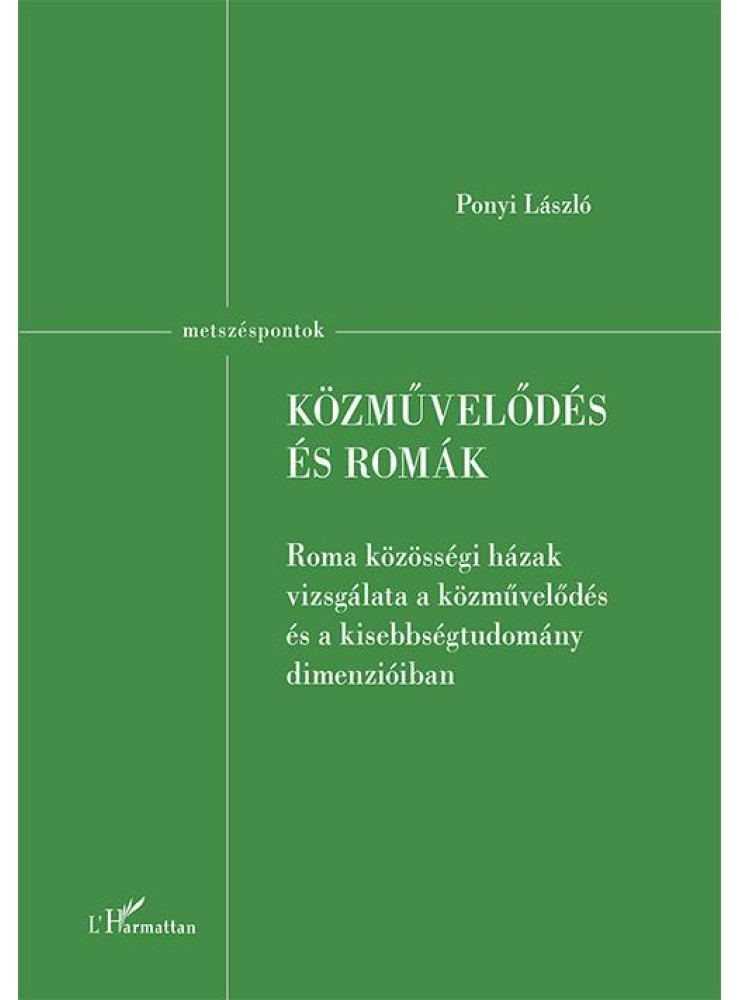 KÖZMŰVELŐDÉS ÉS ROMÁK - ROMA KÖZÖSSÉGI HÁZAK VIZSGÁLATA A KÖZMŰVELŐDÉS ÉS A KISE KÖZMŰVELŐDÉS ÉS ROMÁK - ROMA KÖZÖSSÉGI HÁZAK VIZSGÁLATA A KÖZMŰVELŐDÉS ÉS A KISE