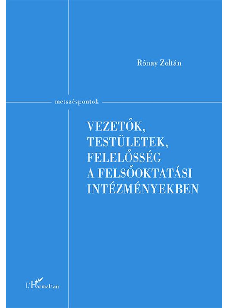 VEZETŐK, TESTÜLETEK, FELELŐSSÉG A FELSŐOKTATÁSI INTÉZMÉNYEKBEN VEZETŐK, TESTÜLETEK, FELELŐSSÉG A FELSŐOKTATÁSI INTÉZMÉNYEKBEN