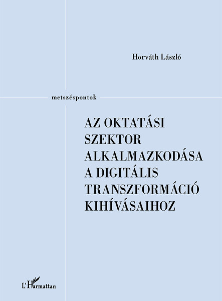 AZ OKTATÁSI SZEKTOR ALKALMAZKODÁSA A DIGITÁLIS TRANSZFORMÁCIÓ KIHÍVÁSAIHOZ
