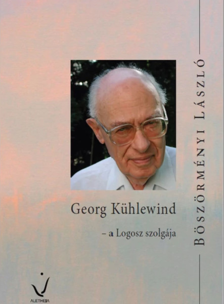 GEORG KÜHLEWIND - A LOGOSZ SZOLGÁJA