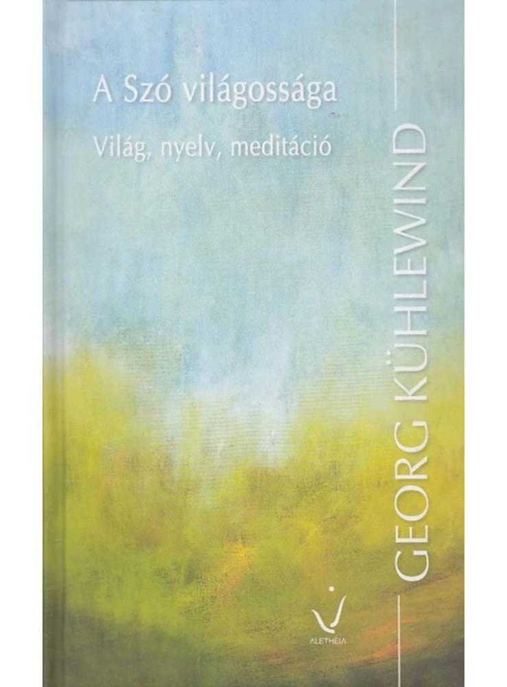 A SZÓ VILÁGOSSÁGA - VILÁG, NYELV, MEDITÁCIÓ
