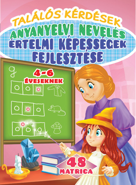 TALÁLÓS KÉRDÉSEK - ÉRTELMI KÉPESSÉGEK FEJLESZTÉSE - ANYANYELVI NEVELÉS TALÁLÓS KÉRDÉSEK - ÉRTELMI KÉPESSÉGEK FEJLESZTÉSE - ANYANYELVI NEVELÉS