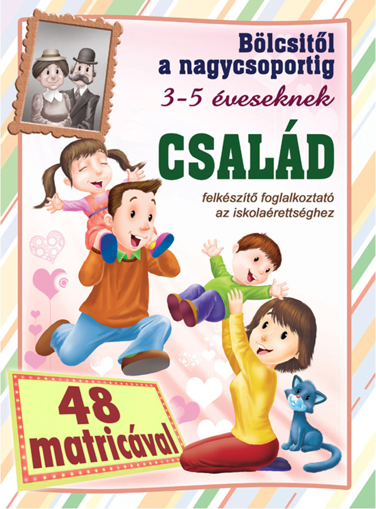CSALÁD - BÖLCSITŐL A NAGYCSOPORTIG CSALÁD - BÖLCSITŐL A NAGYCSOPORTIG