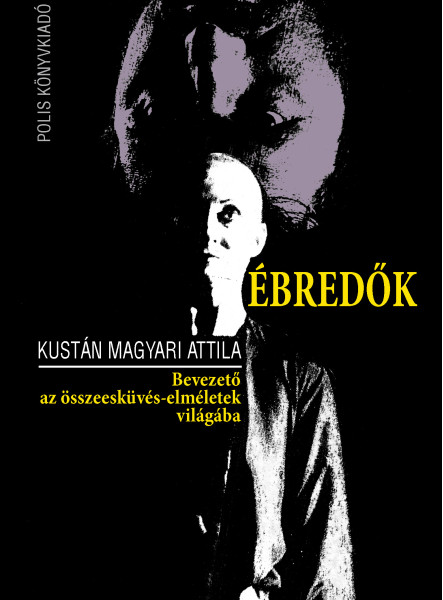 ÉBREDŐK - BEVEZETŐ AZ ÖSSZEESKÜVÉS-ELMÉLETEK VILÁGÁBA