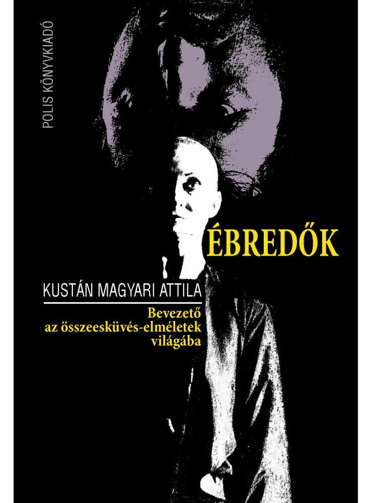 ÉBREDŐK - BEVEZETŐ AZ ÖSSZEESKÜVÉS-ELMÉLETEK VILÁGÁBA