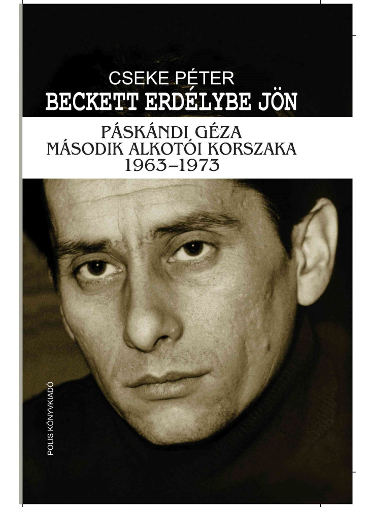 BECKETT ERDÉLYBE JÖN - PÁSKÁNDI GÉZA MÁSODIK ALKOTÓI KORSZAKA 1963-1973