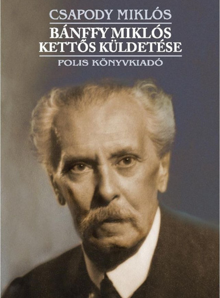 BÁNFFY MIKLÓS KETTŐS KÜLDETÉSE