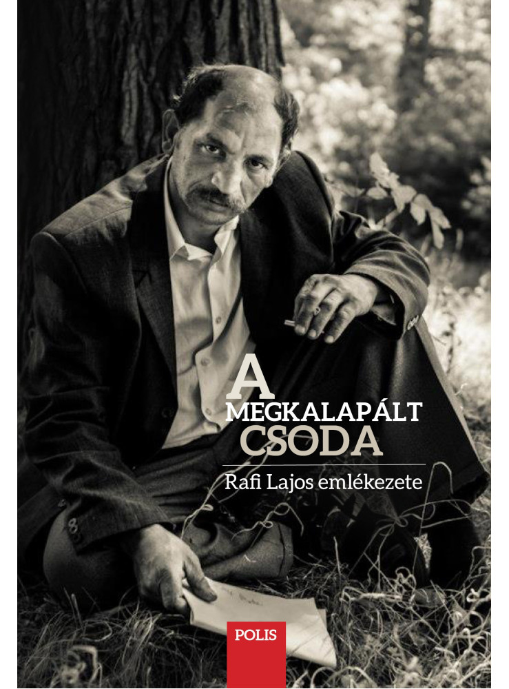 A MEGKALAPÁLT CSODA - RAFI LAJOS EMLÉKEZETE A MEGKALAPÁLT CSODA - RAFI LAJOS EMLÉKEZETE
