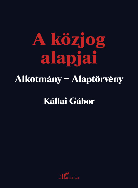 A KÖZJOG ALAPJAI - ALKOTMÁNY-ALAPTÖRVÉNY (2. JAV. KIAD. 2023)
