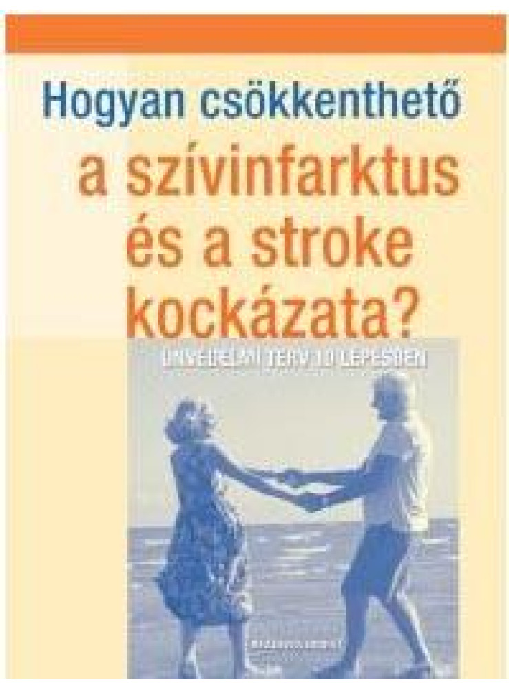 HOGYAN CSÖKKENTHETŐ A SZÍVINFARKTUS ÉS A STROKE KOCKÁZATA? HOGYAN CSÖKKENTHETŐ A SZÍVINFARKTUS ÉS A STROKE KOCKÁZATA?