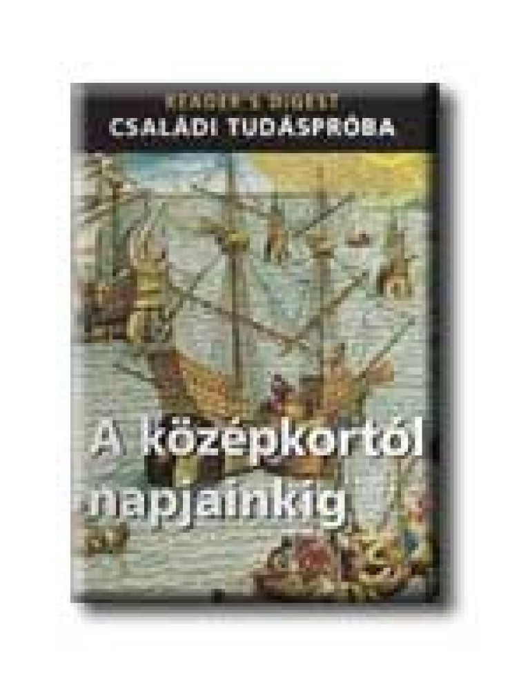 A KÖZÉPKORTÓL NAPJAINKIG - CSALÁDI TUDÁSPRÓBA - A KÖZÉPKORTÓL NAPJAINKIG - CSALÁDI TUDÁSPRÓBA -