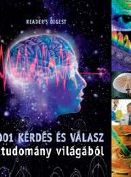1001 KÉRDÉS ÉS VÁLASZ A TUDOMÁNY VILÁGÁBÓL