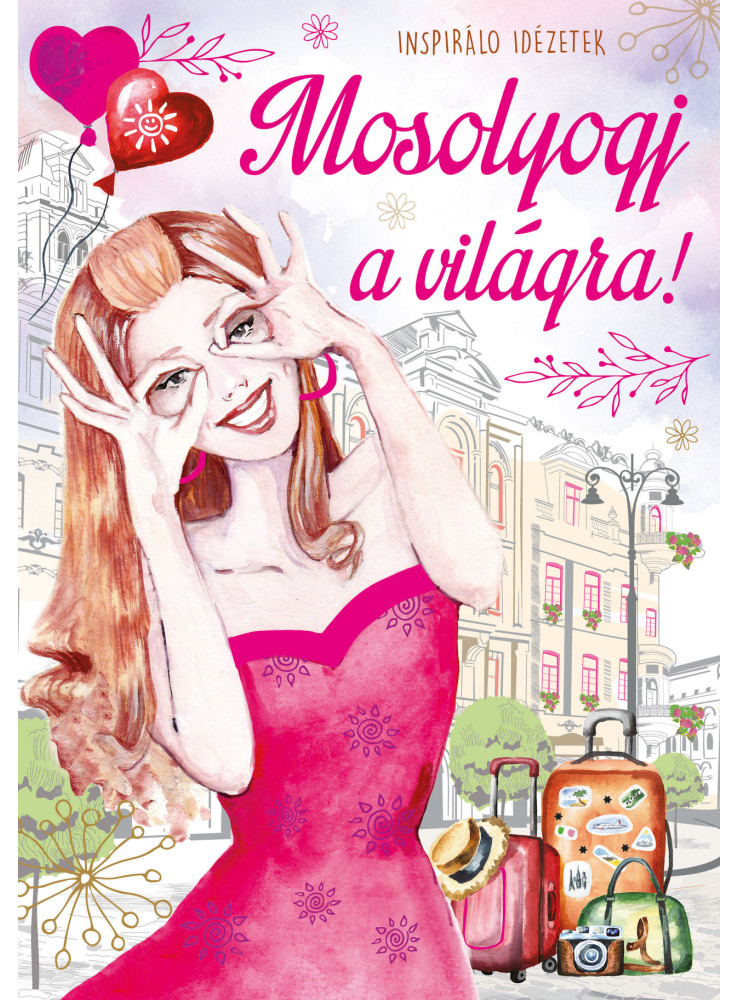 MOSOLYOGJ A VILÁGRA - INSPIRÁLÓ IDÉZETEK MOSOLYOGJ A VILÁGRA - INSPIRÁLÓ IDÉZETEK