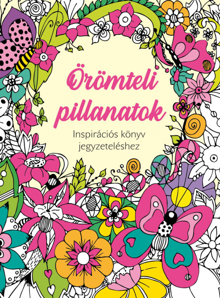 ÖRÖMTELI PILLANATOK - INSPIRÁCIÓS KÖNYV JEGYZETELÉSHEZ