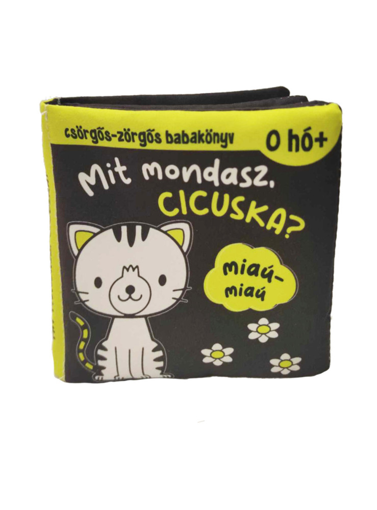 MIT MONDASSZ, CICUSKA? - CSÖRGŐS-ZÖRGŐS BABAKÖNYV MIT MONDASSZ, CICUSKA? - CSÖRGŐS-ZÖRGŐS BABAKÖNYV